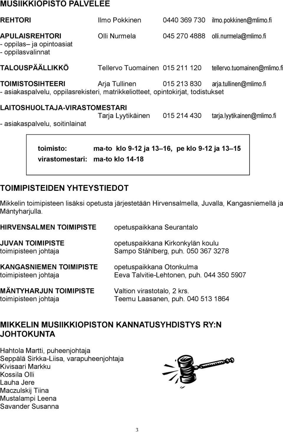 fi - asiakaspalvelu, oppilasrekisteri, matrikkeliotteet, opintokirjat, todistukset LATOSHUOLTAJA-VRASTOMESTAR Tarja Lyytikäinen 015 214 430 tarja.lyytikainen@mlimo.