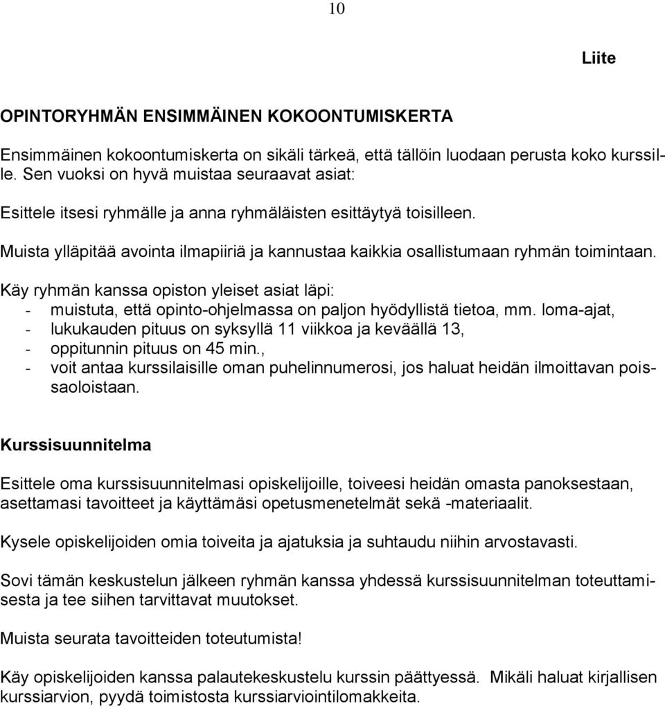 Muista ylläpitää avointa ilmapiiriä ja kannustaa kaikkia osallistumaan ryhmän toimintaan.