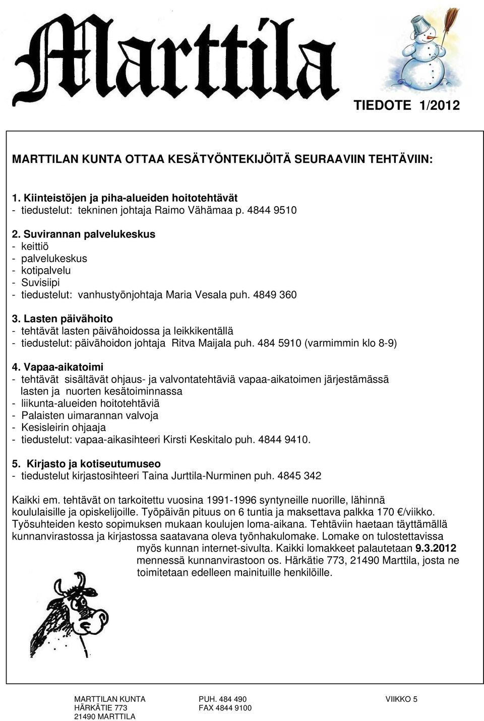 Lasten päivähoito - tehtävät lasten päivähoidossa ja leikkikentällä - tiedustelut: päivähoidon johtaja Ritva Maijala puh. 484 5910 (varmimmin klo 8-9) 4.