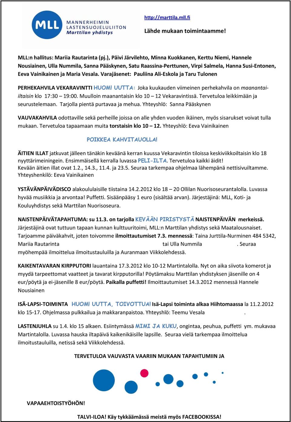 Varajäsenet: Pauliina Ali Eskola ja Taru Tulonen PERHEKAHVILA VEKARAVINTTI HUOM! UUTTA: Joka kuukauden viimeinen perhekahvila on maanantaiiltaisin klo 17:30 19:00.