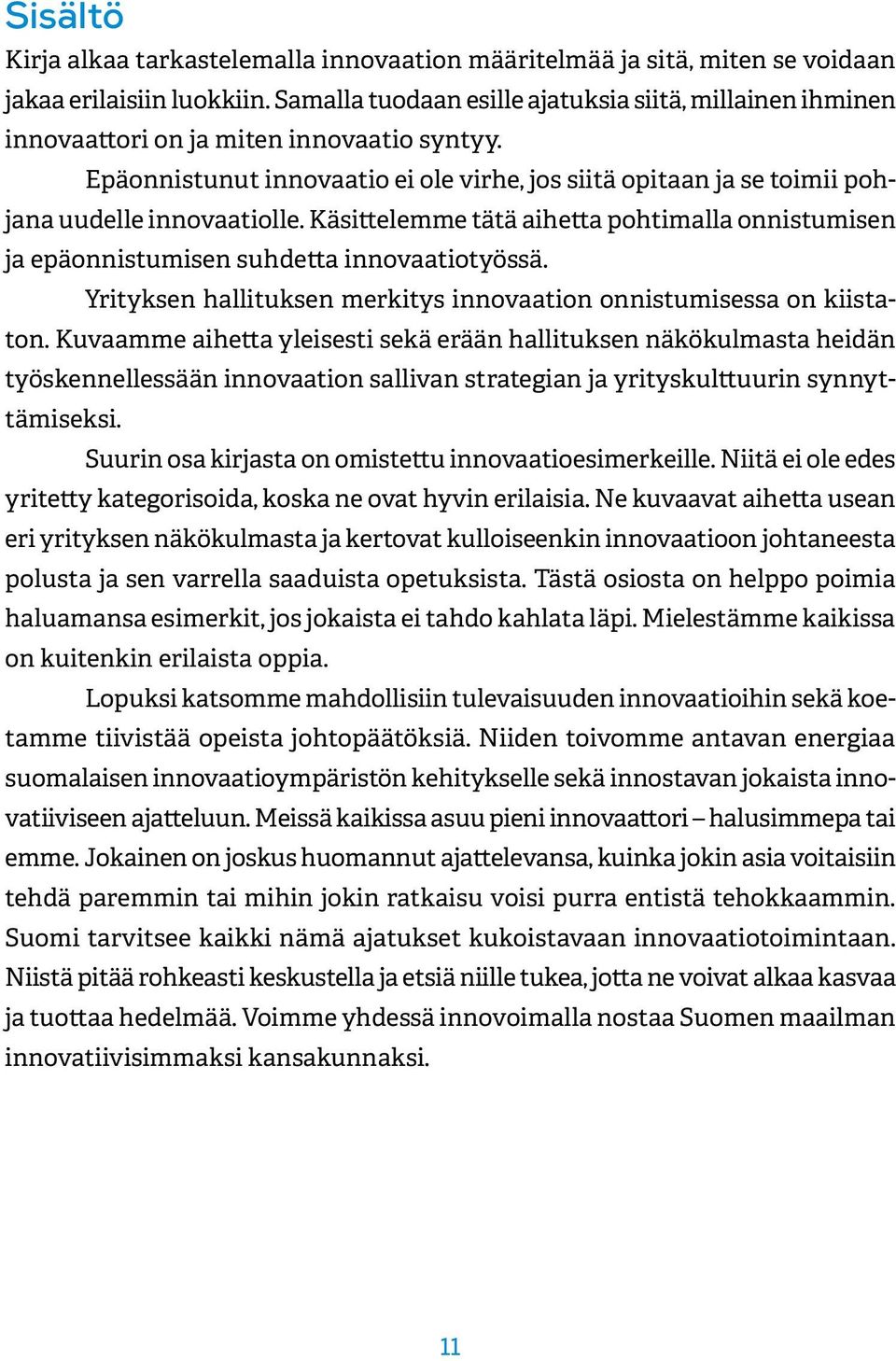 Epäonnistunut innovaatio ei ole virhe, jos siitä opitaan ja se toimii pohjana uudelle innovaatiolle. Käsittelemme tätä aihetta pohtimalla onnistumisen ja epäonnistumisen suhdetta innovaatiotyössä.