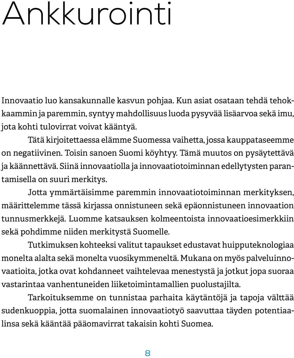 Siinä innovaatiolla ja innovaatiotoiminnan edellytysten parantamisella on suuri merkitys.