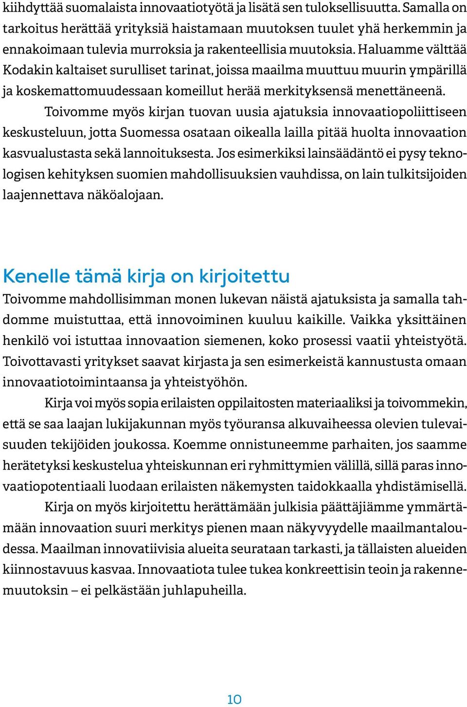 Haluamme välttää Kodakin kaltaiset surulliset tarinat, joissa maailma muuttuu muurin ympärillä ja koskemattomuudessaan komeillut herää merkityksensä menettäneenä.