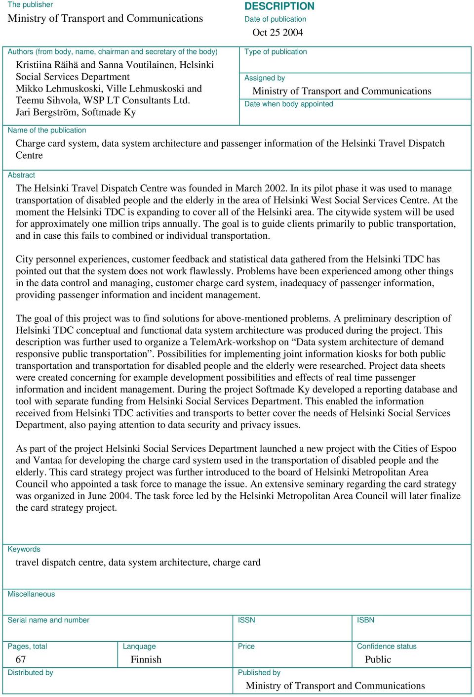 Jari Bergström, Softmade Ky DESCRIPTION Date of publication Oct 25 2004 Type of publication Assigned by Ministry of Transport and Communications Date when body appointed Name of the publication