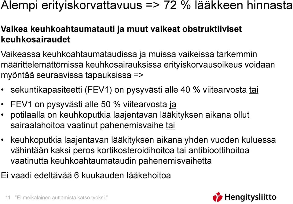 50 % viitearvosta ja potilaalla on keuhkoputkia laajentavan lääkityksen aikana ollut sairaalahoitoa vaatinut pahenemisvaihe tai keuhkoputkia laajentavan lääkityksen aikana yhden vuoden kuluessa