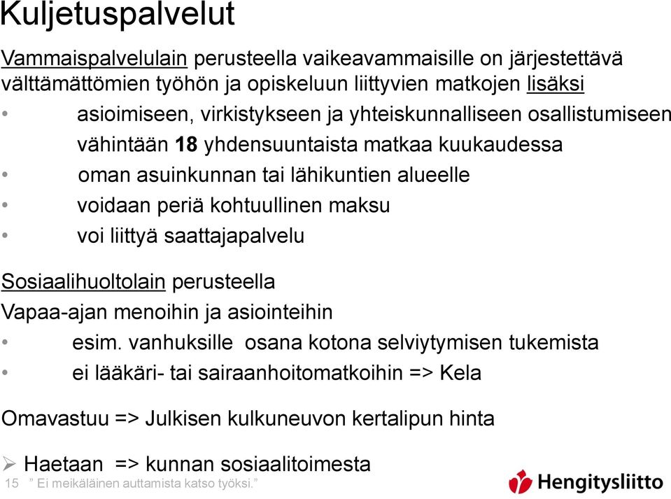 kohtuullinen maksu voi liittyä saattajapalvelu Sosiaalihuoltolain perusteella Vapaa-ajan menoihin ja asiointeihin esim.