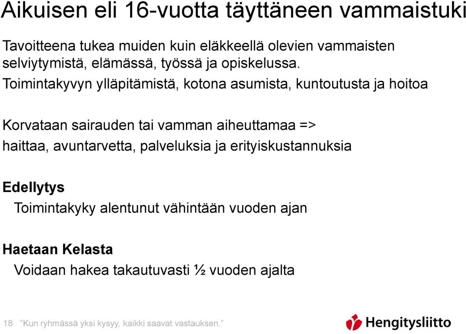 Toimintakyvyn ylläpitämistä, kotona asumista, kuntoutusta ja hoitoa Korvataan sairauden tai vamman aiheuttamaa => haittaa,