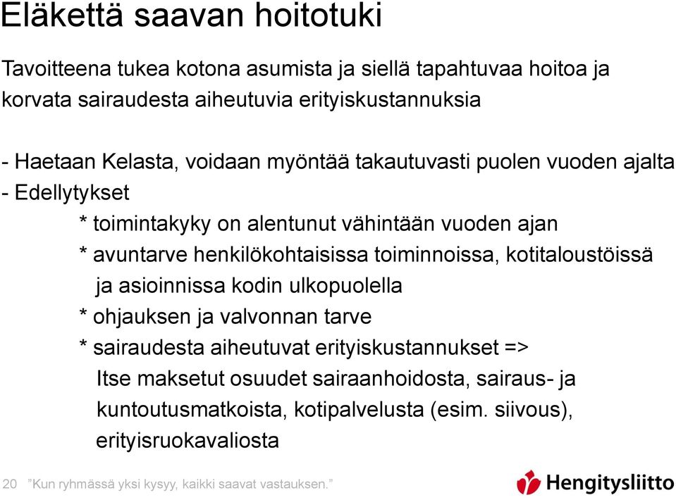 toiminnoissa, kotitaloustöissä ja asioinnissa kodin ulkopuolella * ohjauksen ja valvonnan tarve * sairaudesta aiheutuvat erityiskustannukset => Itse