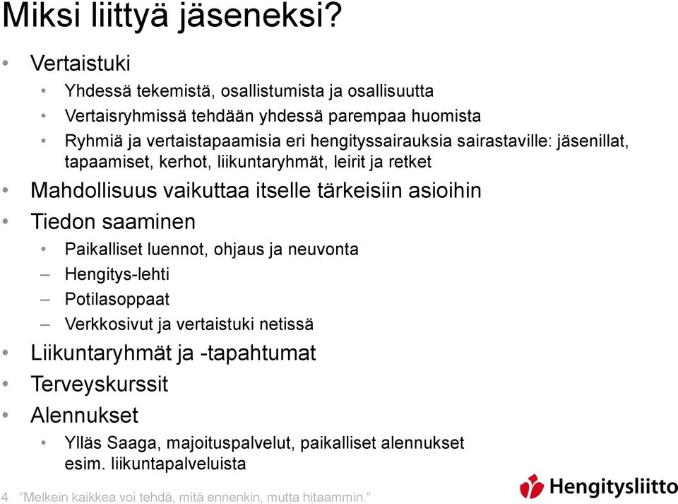 hengityssairauksia sairastaville: jäsenillat, tapaamiset, kerhot, liikuntaryhmät, leirit ja retket Mahdollisuus vaikuttaa itselle tärkeisiin asioihin Tiedon