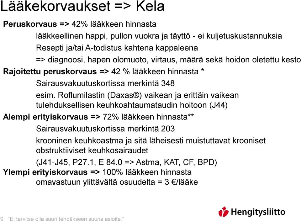 Roflumilastin (Daxas ) vaikean ja erittäin vaikean tulehduksellisen keuhkoahtaumataudin hoitoon (J44) Alempi erityiskorvaus => 72% lääkkeen hinnasta** Sairausvakuutuskortissa merkintä 203 krooninen