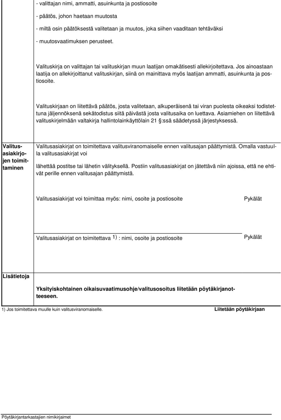 Jos ainoastaan laatija on allekirjoittanut valituskirjan, siinä on mainittava myös laatijan ammatti, asuinkunta ja postiosoite.