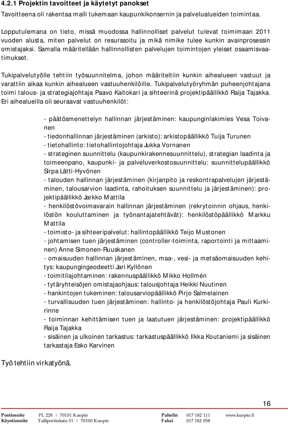 Samalla määritellään hallinnollisten palvelujen toimintojen yleiset osaamisvaatimukset.