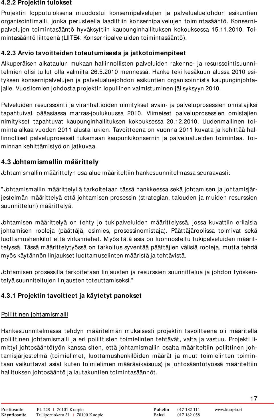 10. Toimintasääntö liitteenä (LIITE4: Konsernipalveluiden toimintasääntö). 4.2.