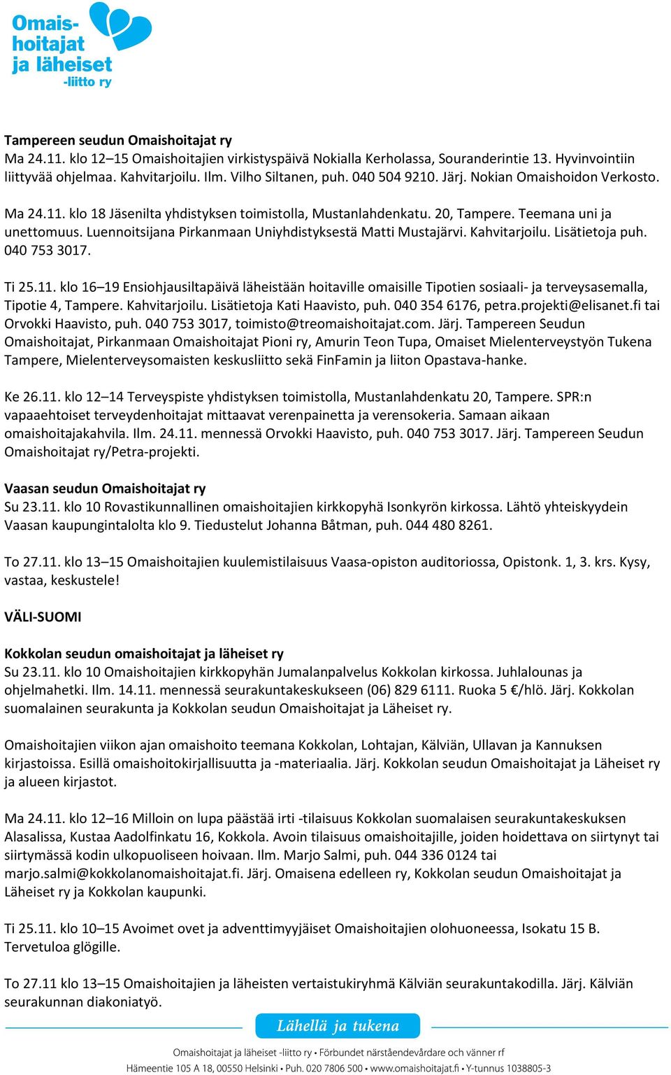Luennoitsijana Pirkanmaan Uniyhdistyksestä Matti Mustajärvi. Kahvitarjoilu. Lisätietoja puh. 040 753 3017. Ti 25.11.