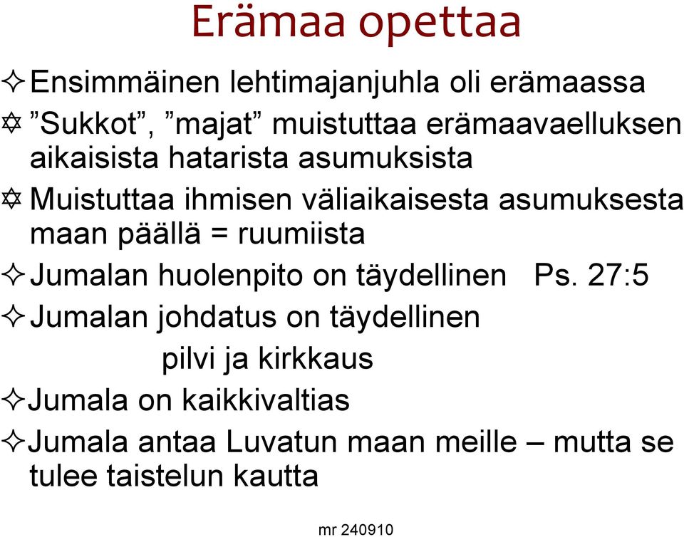 maan päällä = ruumiista Jumalan huolenpito on täydellinen Ps.