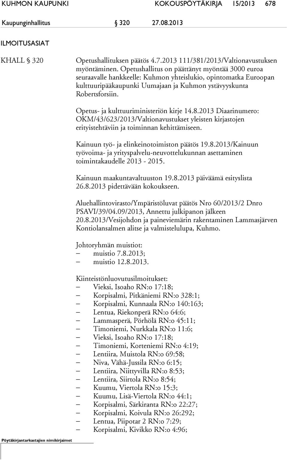 Opetus- ja kulttuuriministeriön kirje 14.8.2013 Diaarinumero: OKM/43/623/2013/Valtionavustukset yleisten kirjastojen erityistehtäviin ja toiminnan kehittämiseen.