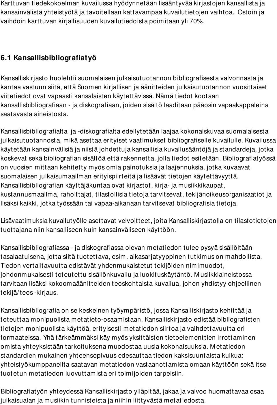 1 Kansallisbibliografiatyö Kansalliskirjasto huolehtii suomalaisen julkaisutuotannon bibliografisesta valvonnasta ja kantaa vastuun siitä, että Suomen kirjallisen ja äänitteiden julkaisutuotannon