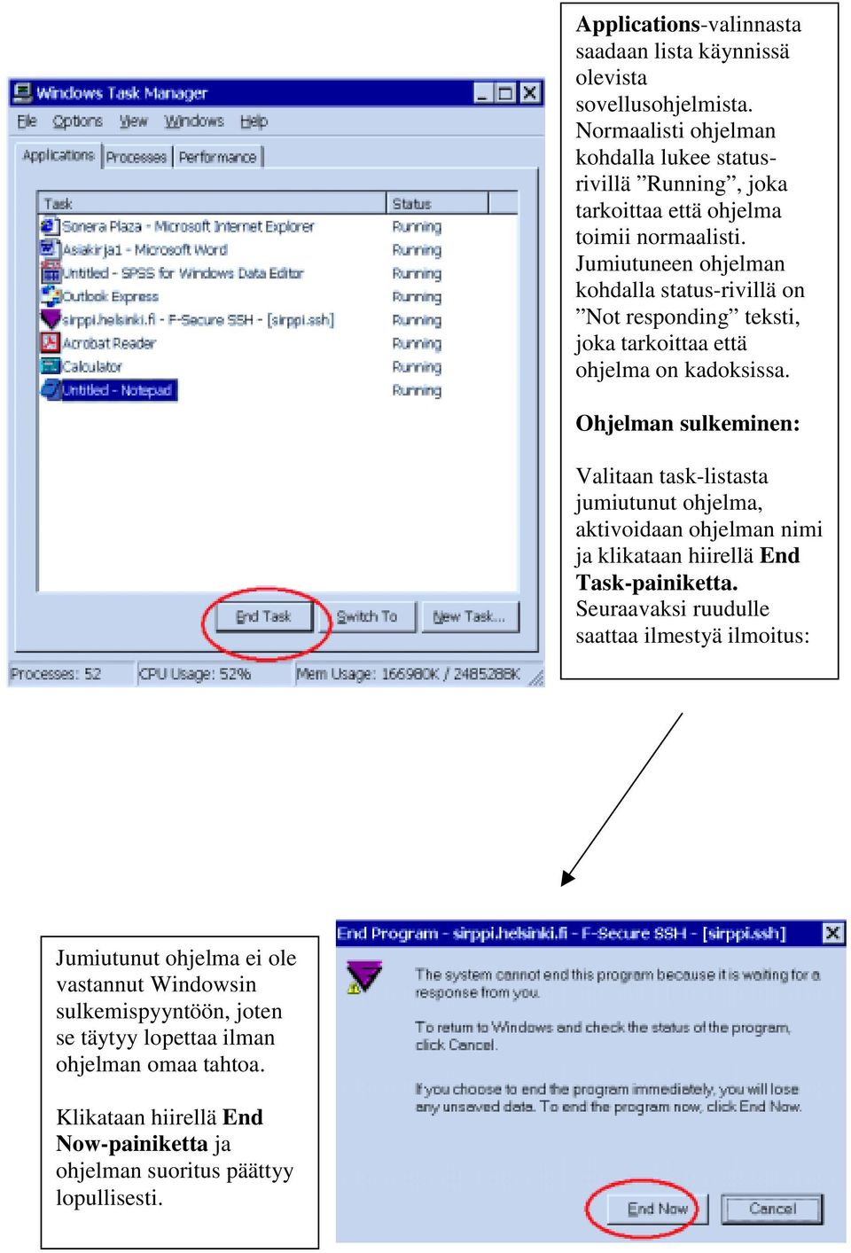 Jumiutuneen ohjelman kohdalla status-rivillä on Not responding teksti, joka tarkoittaa että ohjelma on kadoksissa.