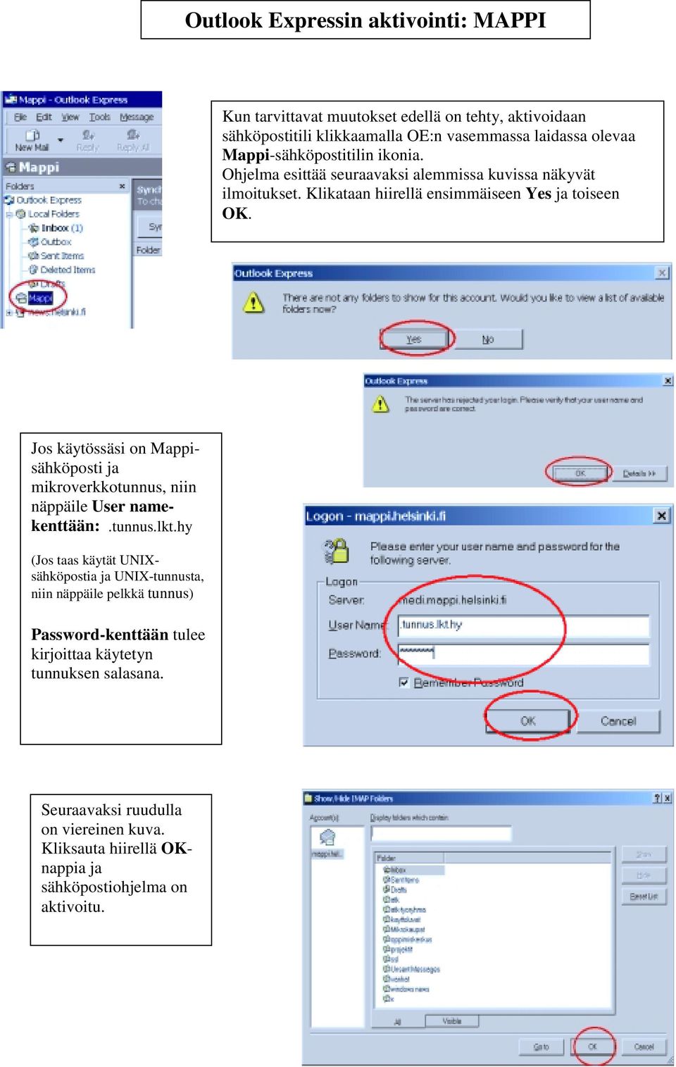 Jos käytössäsi on Mappisähköposti ja mikroverkkotunnus, niin näppäile User namekenttään:.tunnus.lkt.