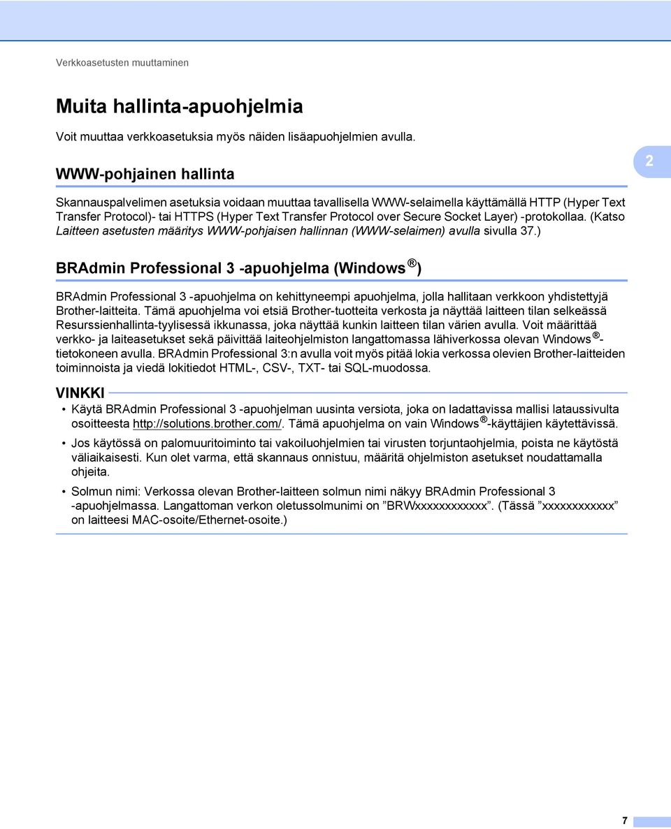 Secure Socket Layer) -protokollaa. (Katso Laitteen asetusten määritys WWW-pohjaisen hallinnan (WWW-selaimen) avulla sivulla 37.