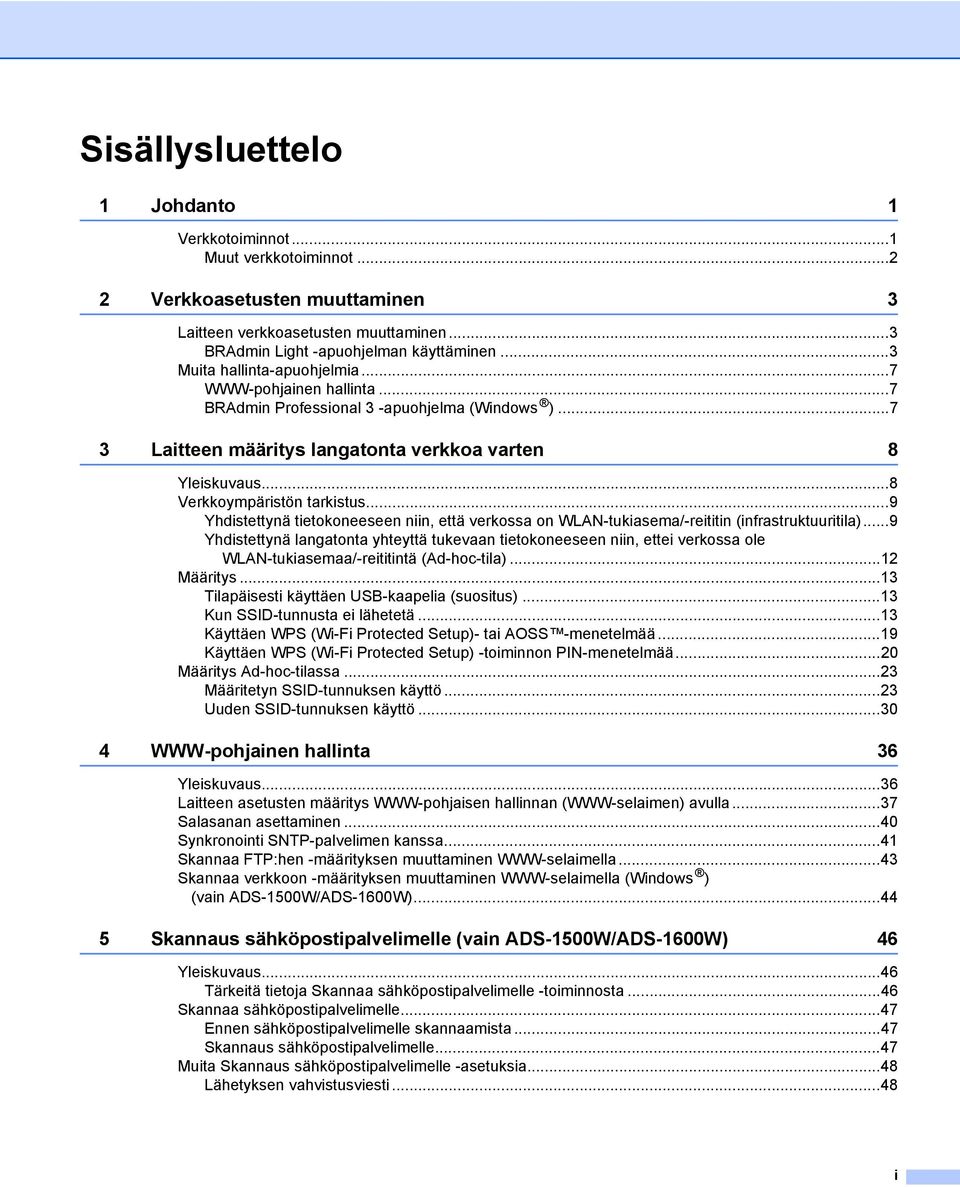 ..8 Verkkoympäristön tarkistus...9 Yhdistettynä tietokoneeseen niin, että verkossa on WLAN-tukiasema/-reititin (infrastruktuuritila).