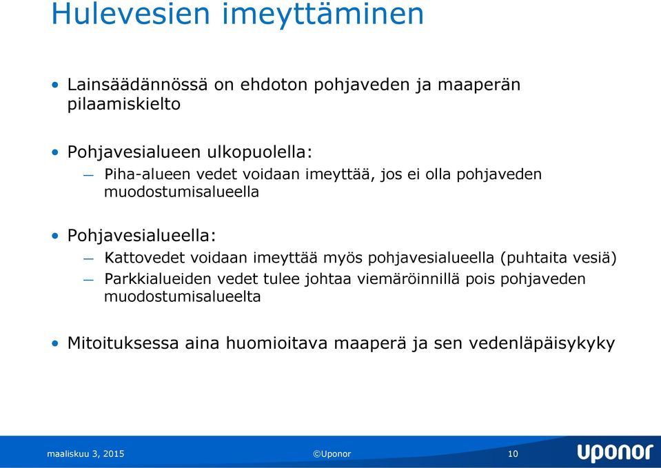 Kattovedet voidaan imeyttää myös pohjavesialueella (puhtaita vesiä) Parkkialueiden vedet tulee johtaa