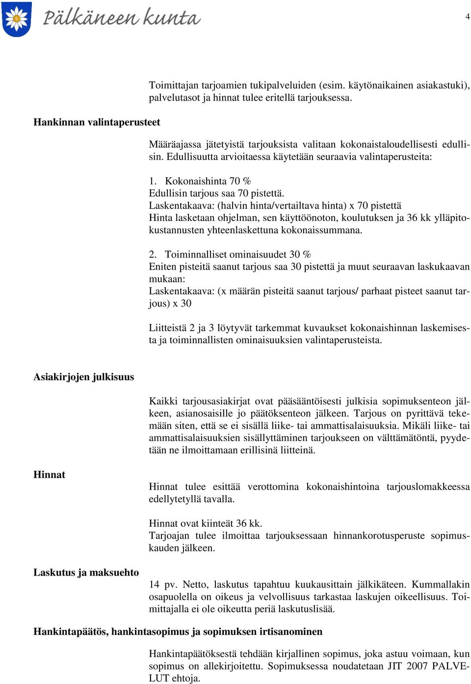 Kokonaishinta 70 % Edullisin tarjous saa 70 pistettä.