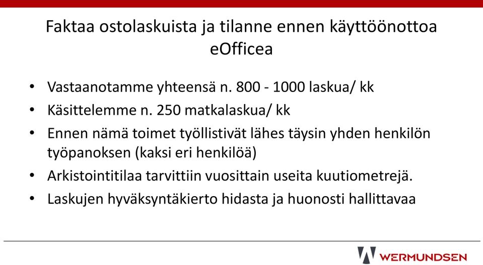 250 matkalaskua/ kk Ennen nämä toimet työllistivät lähes täysin yhden henkilön