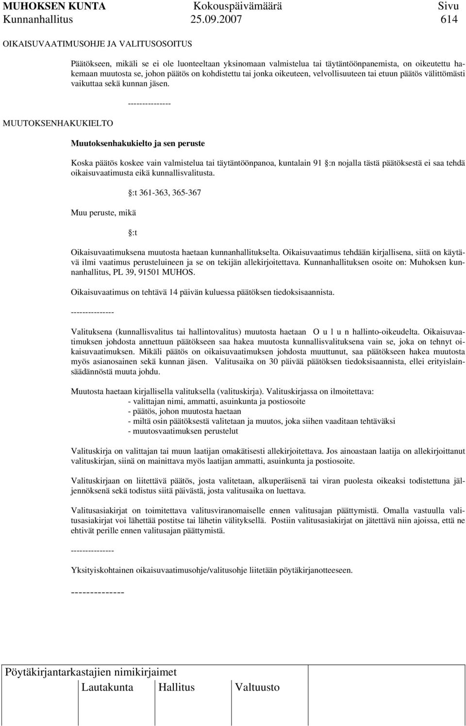 päätös on kohdistettu tai jonka oikeuteen, velvollisuuteen tai etuun päätös välittömästi vaikuttaa sekä kunnan jäsen.