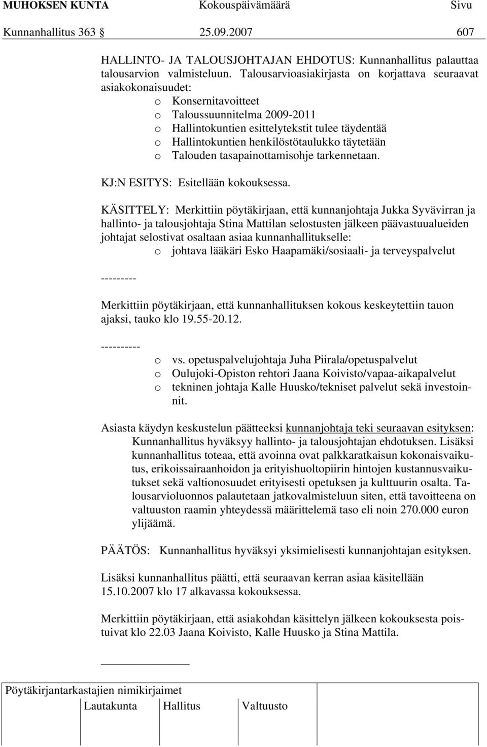 henkilöstötaulukko täytetään o Talouden tasapainottamisohje tarkennetaan. KJ:N ESITYS: Esitellään kokouksessa.