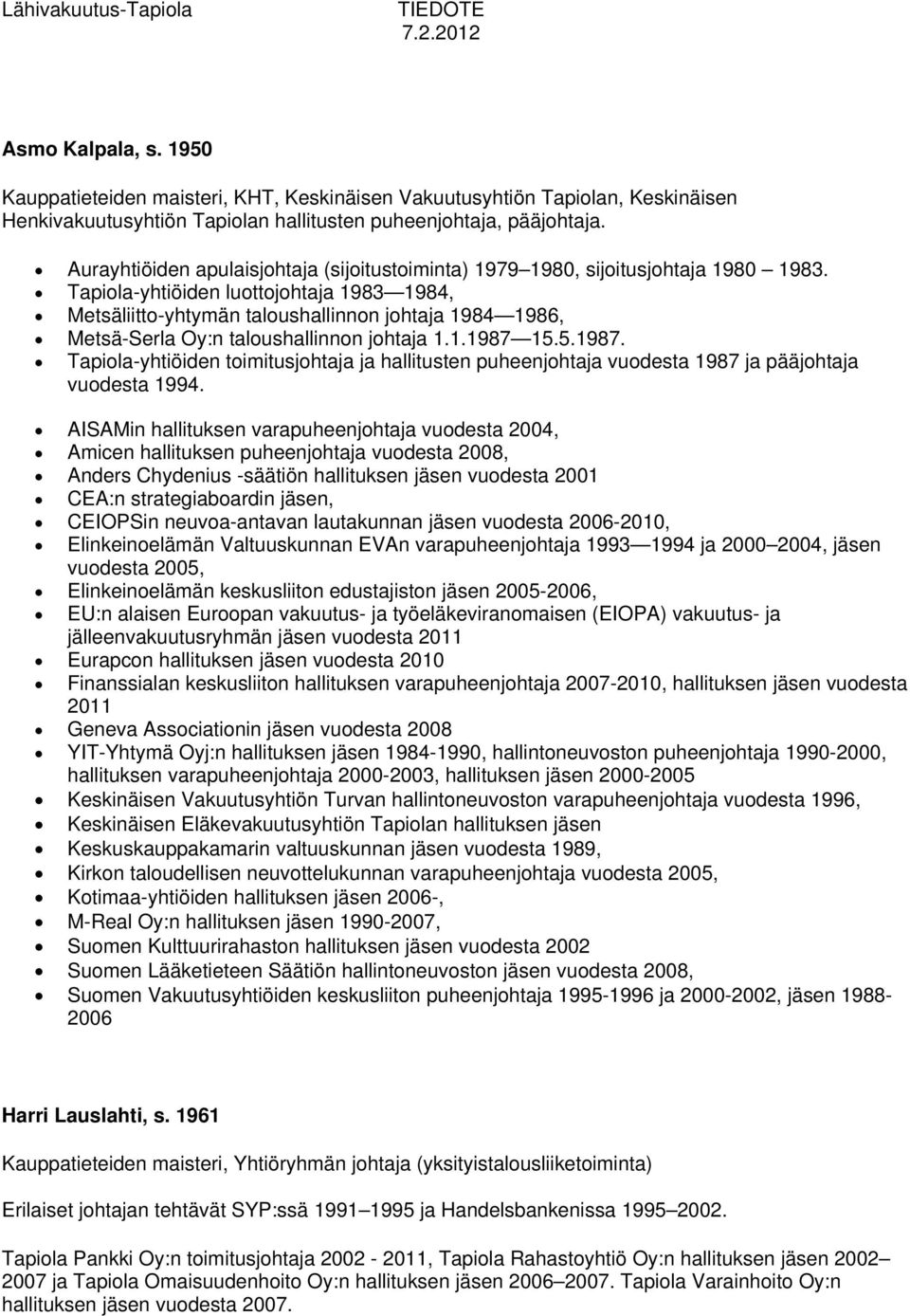 Tapiola-yhtiöiden luottojohtaja 1983 1984, Metsäliitto-yhtymän taloushallinnon johtaja 1984 1986, Metsä-Serla Oy:n taloushallinnon johtaja 1.1.1987 