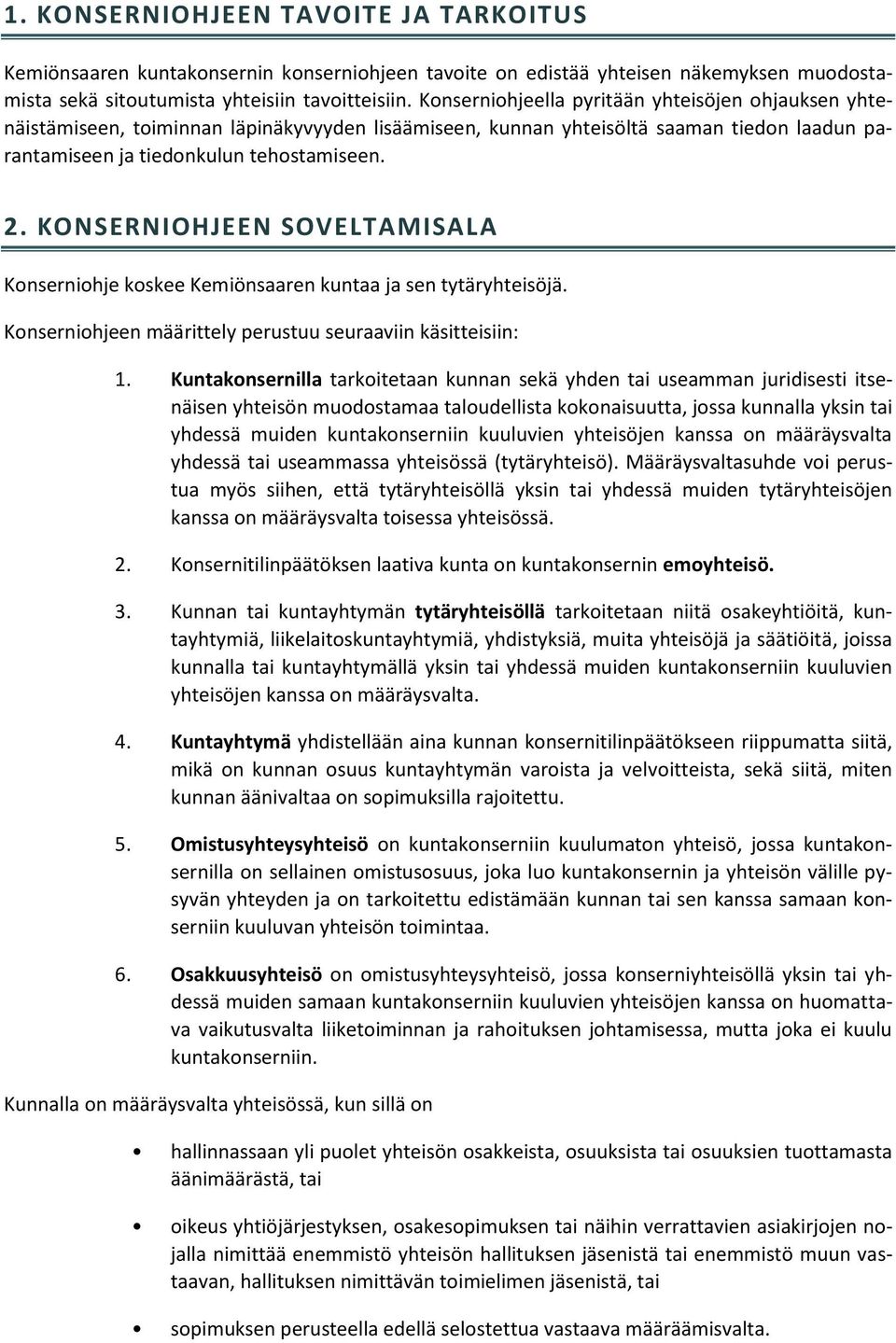 KONSERNIOHJEEN SOVELTAMISALA Konserniohje koskee Kemiönsaaren kuntaa ja sen tytäryhteisöjä. Konserniohjeen määrittely perustuu seuraaviin käsitteisiin: 1.