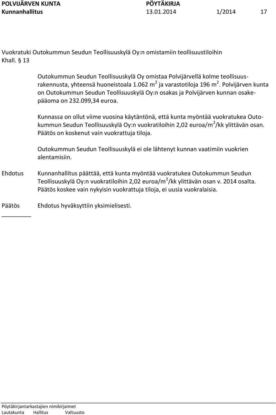 Polvijärven kunta on Outokummun Seudun Teollisuuskylä Oy:n osakas ja Polvijärven kunnan osakepääoma on 232.099,34 euroa.