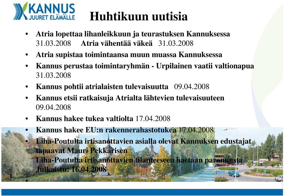 04.2008 Kannus etsii ratkaisuja Atrialta lähtevien tulevaisuuteen 09.04.2008 Kannus hakee tukea valtiolta 17.04.2008 Kannus hakee EU:n rakennerahastotukea 17.