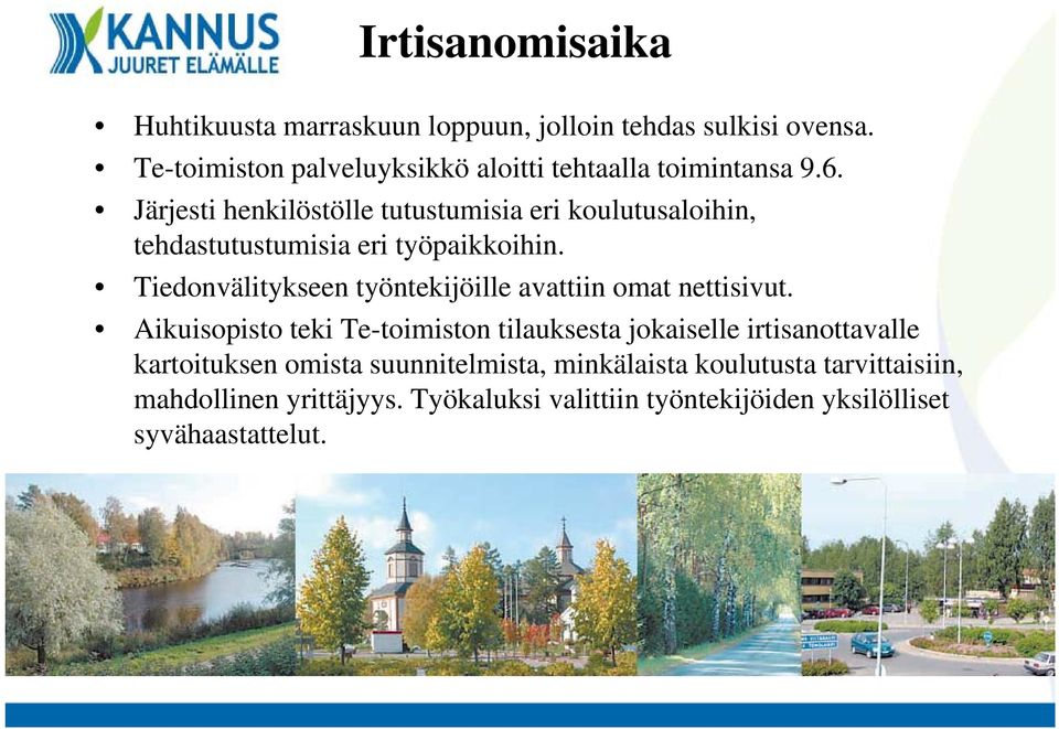 Järjesti henkilöstölle tutustumisia eri koulutusaloihin, tehdastutustumisia eri työpaikkoihin.