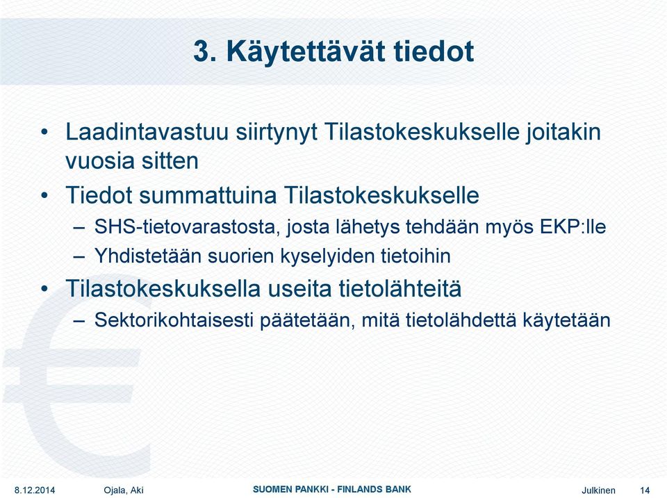 EKP:lle Yhdistetään suorien kyselyiden tietoihin Tilastokeskuksella useita tietolähteitä