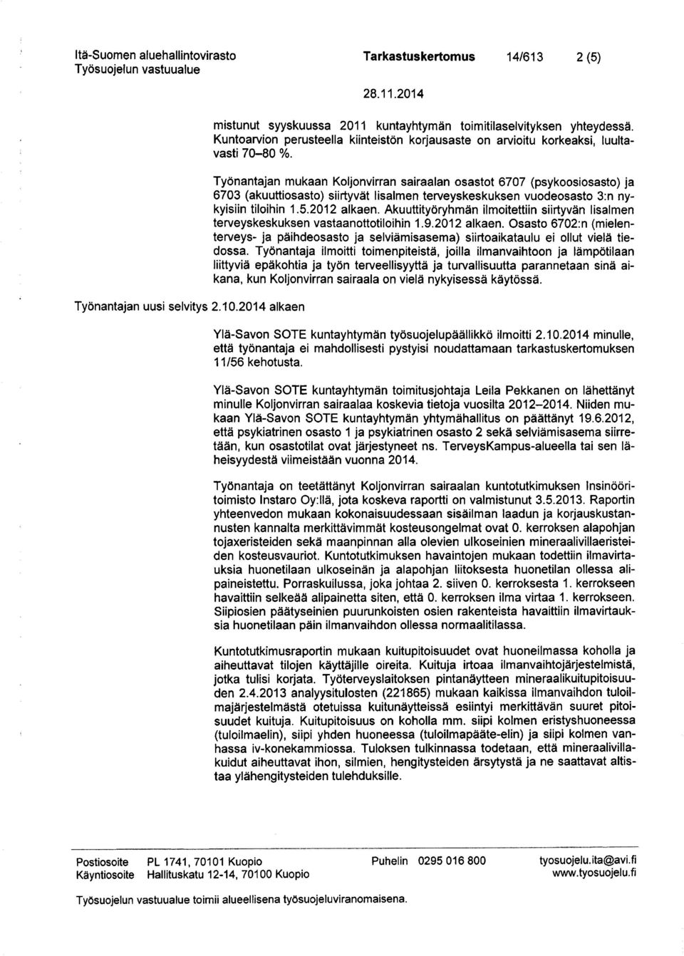 Työnantajan mukaan Koljonvirran sairaalan osastot 6707 (psykoosiosasto) ja 6703 (akuuttiosasto) siirtyvät Iisalmen terveyskeskuksen vuodeosasto 3:n nykyisiin tiloihin 1.5.2012 alkaen.