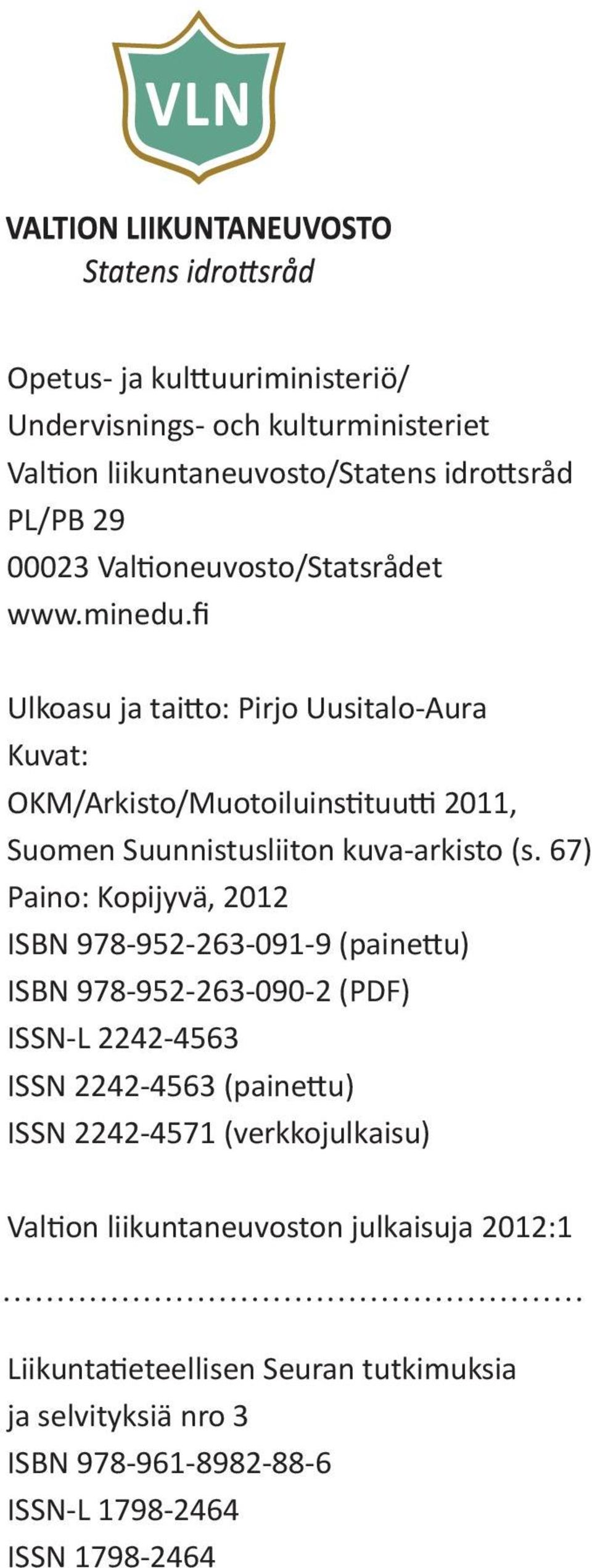 67) Paino: Kopijyvä, 2012 ISBN 978-952-263-091-9 (painettu) ISBN 978-952-263-090-2 (PDF) ISSN-L 2242-4563 ISSN 2242-4563 (painettu) ISSN 2242-4571