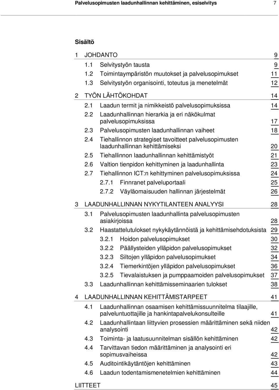 2 Laadunhallinnan hierarkia ja eri näkökulmat palvelusopimuksissa 17 2.3 Palvelusopimusten laadunhallinnan vaiheet 18 2.