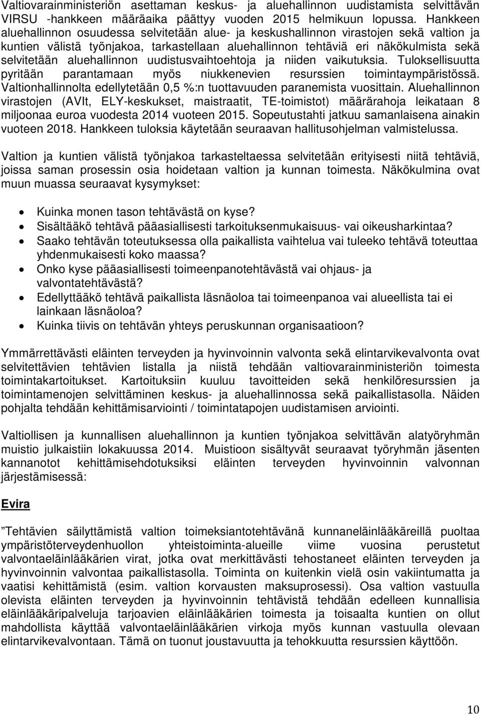 aluehallinnon uudistusvaihtoehtoja ja niiden vaikutuksia. Tuloksellisuutta pyritään parantamaan myös niukkenevien resurssien toimintaympäristössä.