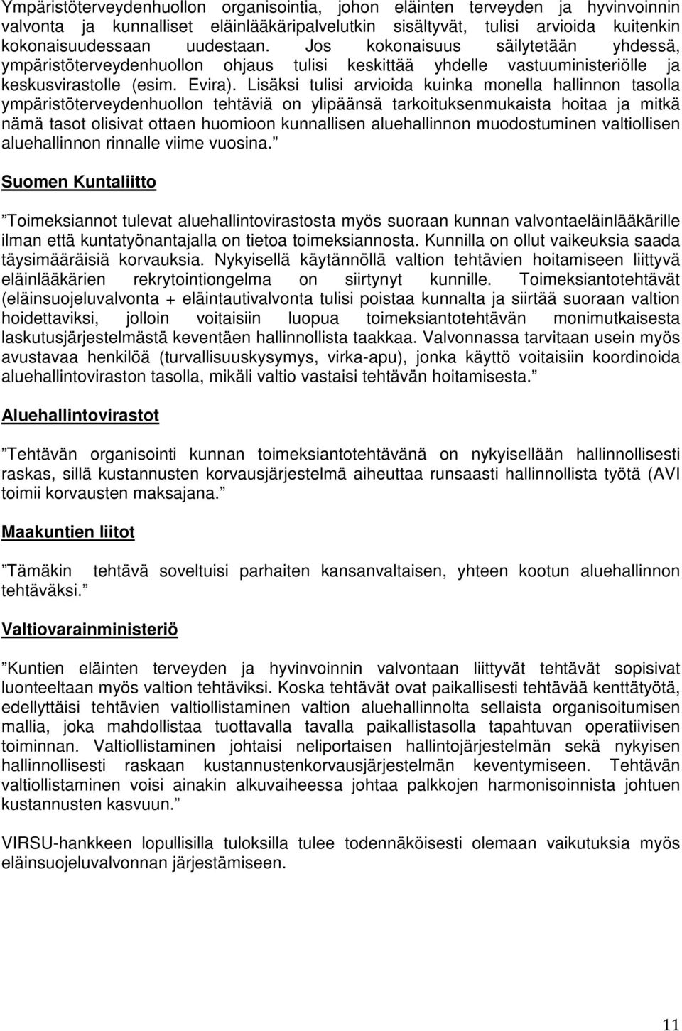 Lisäksi tulisi arvioida kuinka monella hallinnon tasolla ympäristöterveydenhuollon tehtäviä on ylipäänsä tarkoituksenmukaista hoitaa ja mitkä nämä tasot olisivat ottaen huomioon kunnallisen