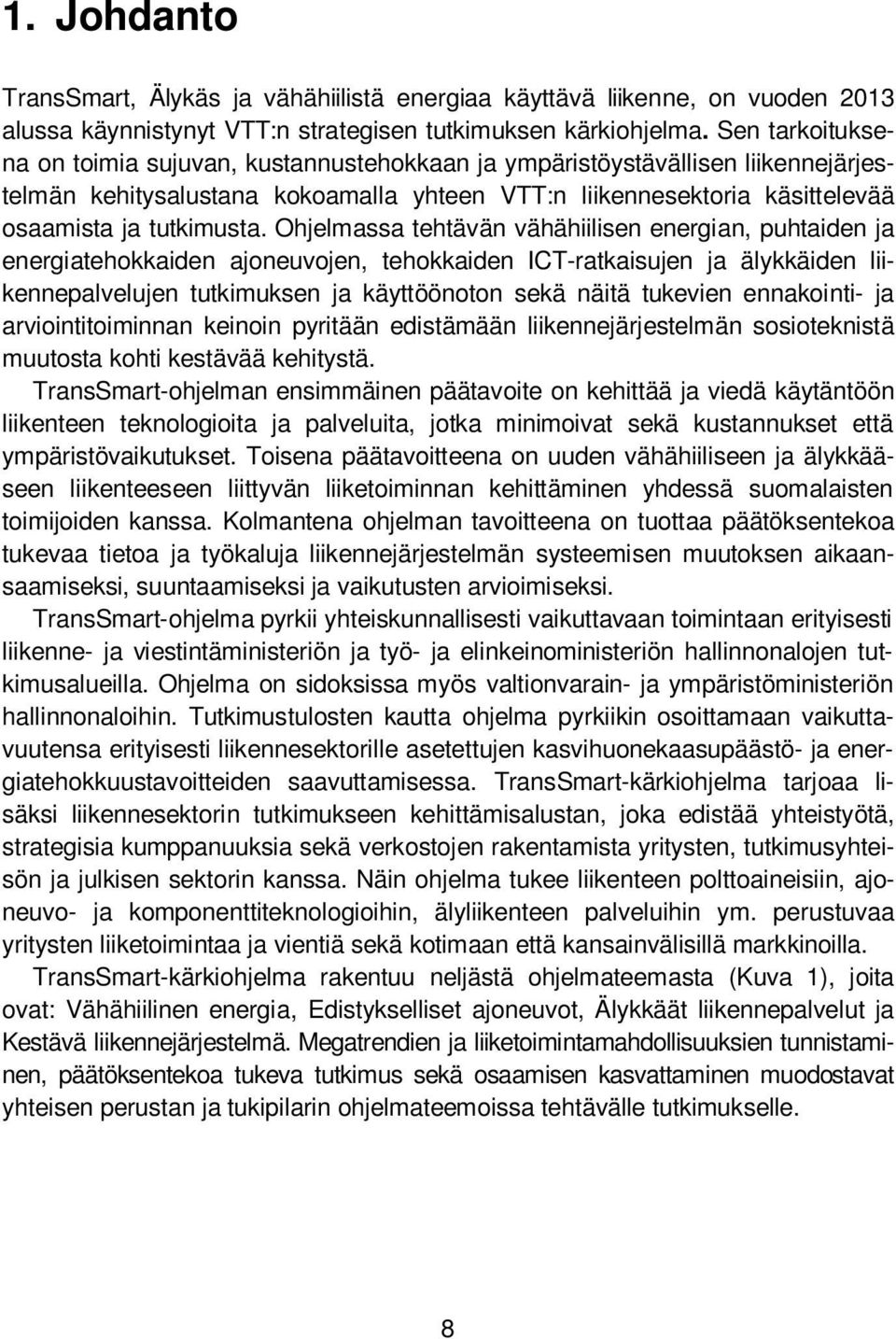 Ohjelmassa tehtävän vähähiilisen energian, puhtaiden ja energiatehokkaiden ajoneuvojen, tehokkaiden ICT-ratkaisujen ja älykkäiden liikennepalvelujen tutkimuksen ja käyttöönoton sekä näitä tukevien