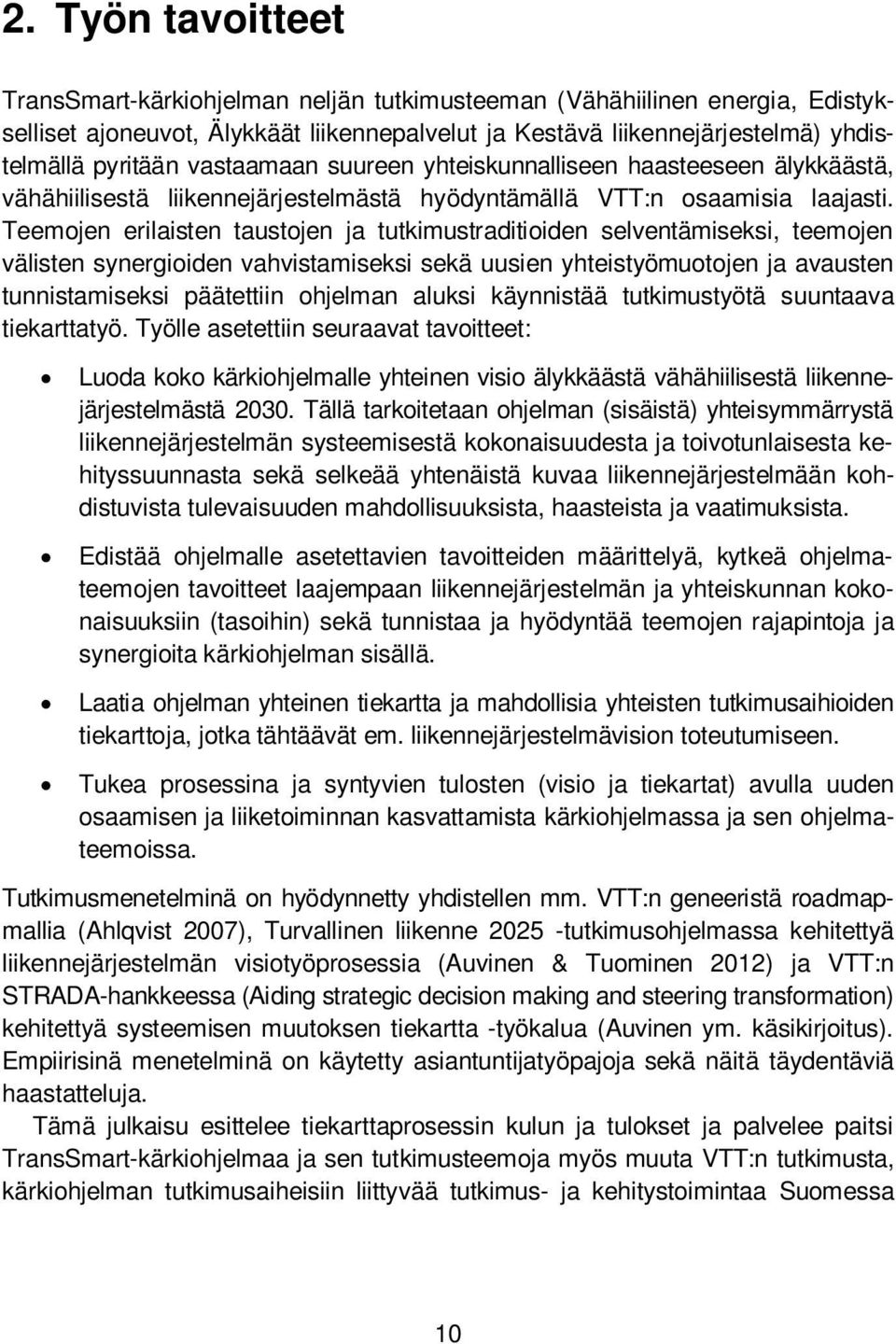 vastaamaan suureen yhteiskunnalliseen haasteeseen älykkäästä, vähähiilisestä liikennejärjestelmästä hyödyntämällä VTT:n osaamisia laajasti.