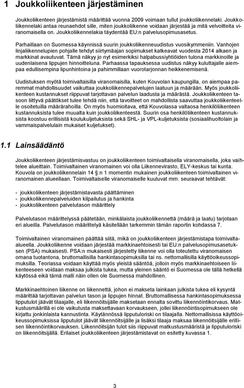 Parhaillaan on Suomessa käynnissä suurin joukkoliikenneuudistus vuosikymmeniin.