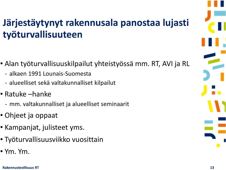 RT, AVI ja RL alkaen 1991 Lounais Suomesta alueelliset sekä valtakunnalliset kilpailut