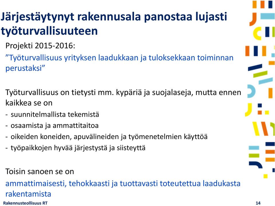 kypäriä ja suojalaseja, mutta ennen kaikkea se on suunnitelmallista tekemistä osaamista ja ammattitaitoa oikeiden koneiden,