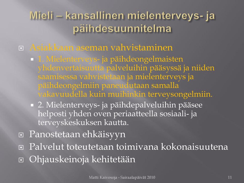 mielenterveys ja päihdeongelmiin paneudutaan samalla vakavuudella kuin muihinkin terveysongelmiin. 2.