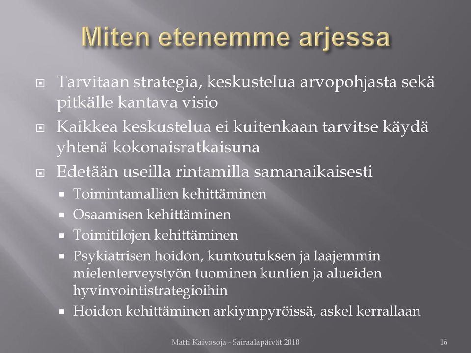 kehittäminen Toimitilojen kehittäminen Psykiatrisen hoidon, kuntoutuksen ja laajemmin mielenterveystyön tuominen kuntien