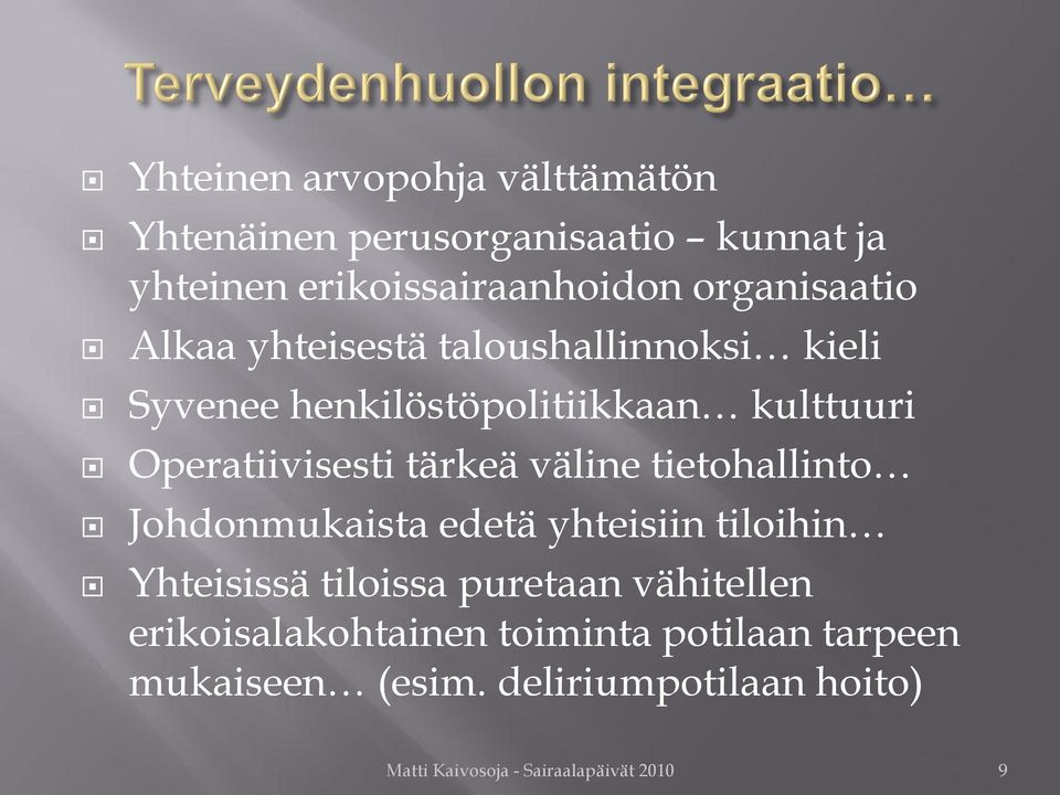 tärkeä väline tietohallinto Johdonmukaista edetä yhteisiin tiloihin Yhteisissä tiloissa puretaan vähitellen