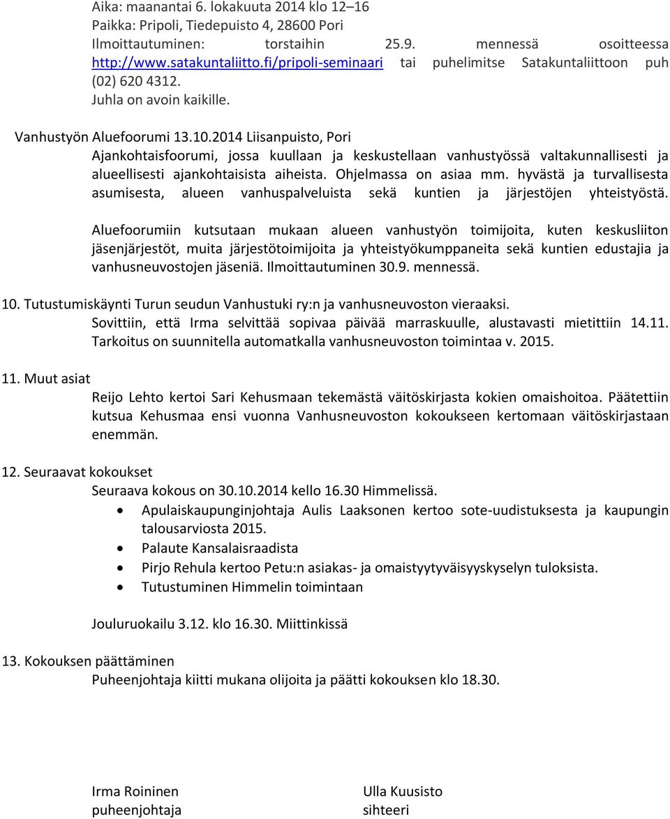 2014 Liisanpuisto, Pori Ajankohtaisfoorumi, jossa kuullaan ja keskustellaan vanhustyössä valtakunnallisesti ja alueellisesti ajankohtaisista aiheista. Ohjelmassa on asiaa mm.